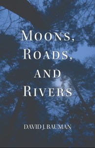 Cover of Moons, Roads, and Rivers, a poetry chapbook from David J. Bauman