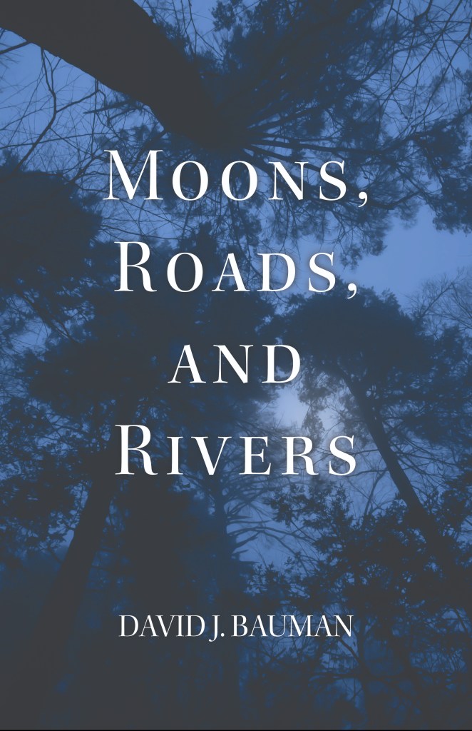 Cover of Moons, Roads, and Rivers, a poetry chapbook from David J. Bauman