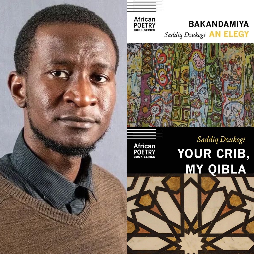 Left side of the image is headshot of the poet, Saddiq Dzukogi. Right side are images of his two book covers, Bakandamiya and Your Crib, My Qibla
